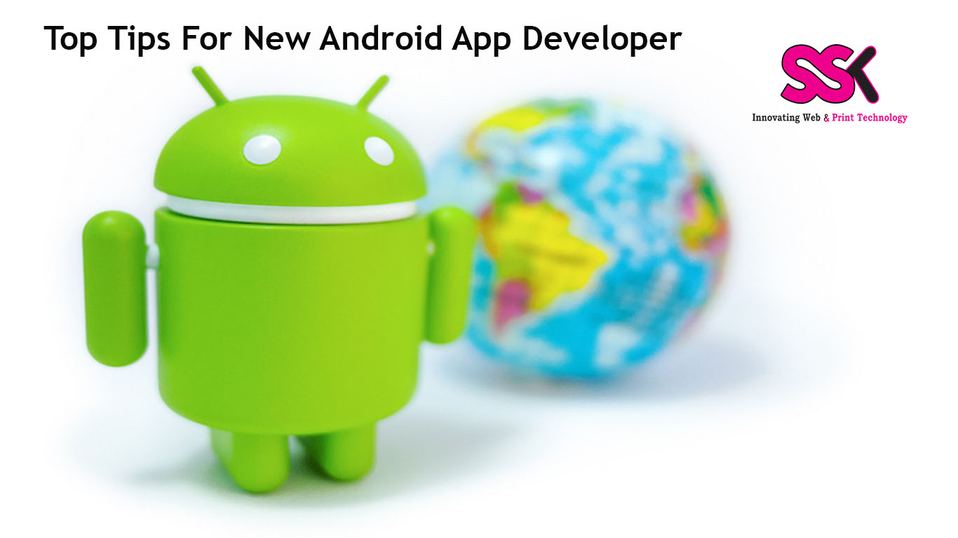 Top Tips For New Android App Developer | SSK Web Technologies | Blog